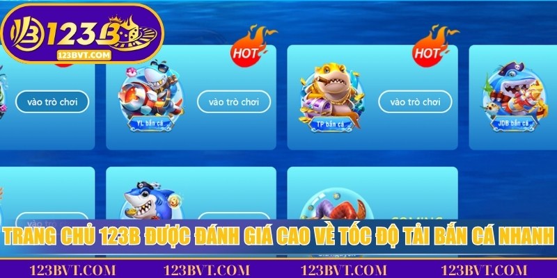 Trang chủ 123B được đánh giá cao về tốc độ tải bắn cá nhanh