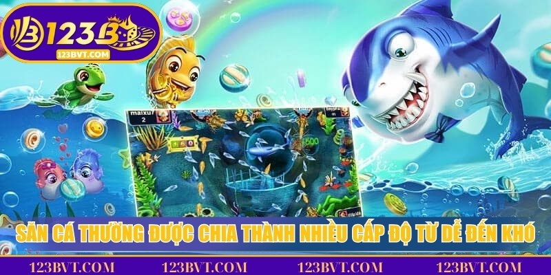 Săn cá thường được chia thành nhiều cấp độ từ dễ đến khó