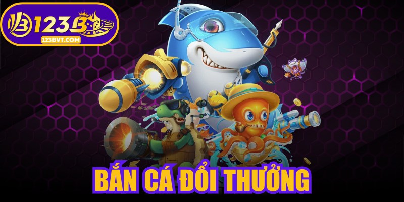 Bắn Cá Đổi Thưởng
