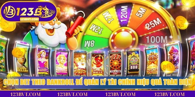 Chọn bet theo bankroll để quản lý tài chính hiệu quả toàn diện