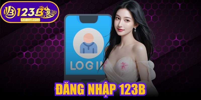 Đăng Nhập 123B Hàng Ngày, Chơi Game Và Nhận Ưu Đãi Lớn 1 Đăng Nhập 123B
