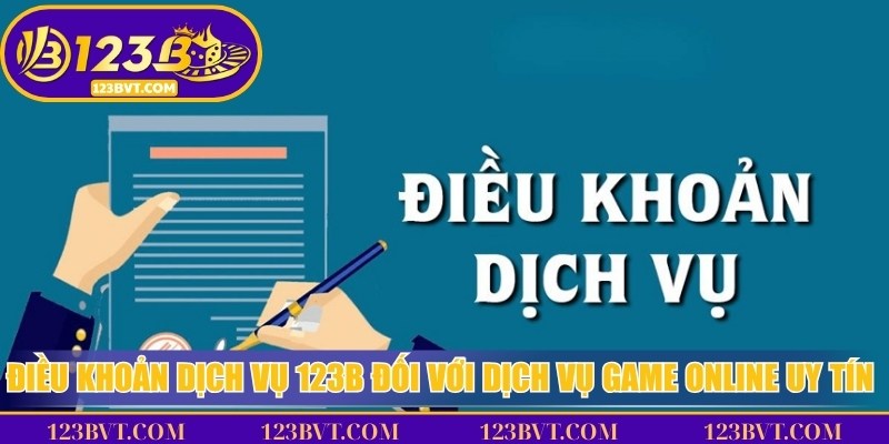 Điều khoản dịch vụ 123B đối với dịch vụ game online uy tín nhất