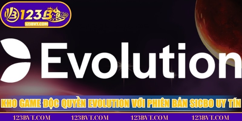 Kho game độc quyền Evolution với phiên bản Sicbo uy tín