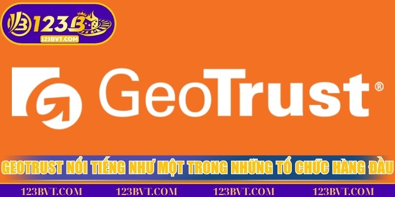 GEOTRUST nổi tiếng như một trong những tổ chức hàng đầu về game