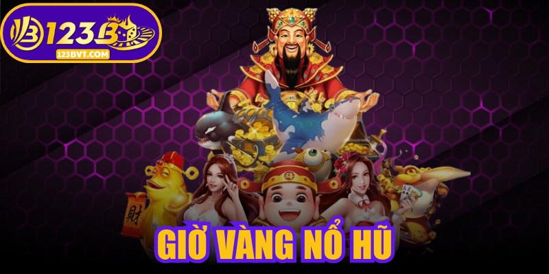 Giờ Vàng Nổ Hũ