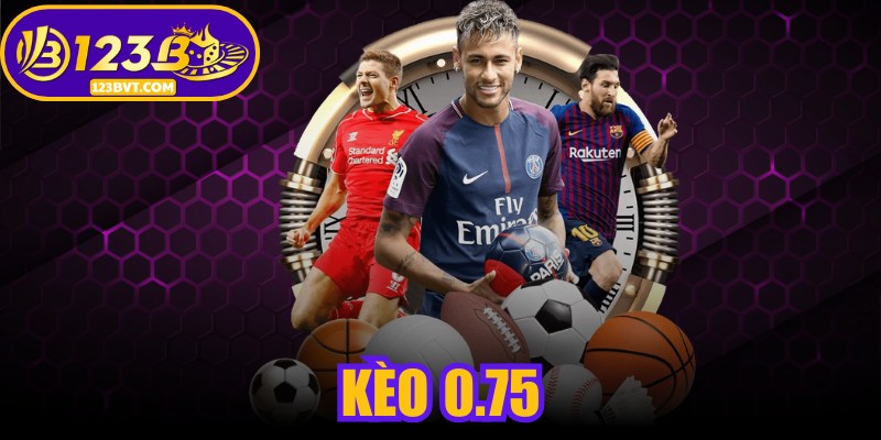 Kèo 0.75 - Cách Đọc Và Bí Kíp Chinh Phục Giá Trị Thưởng Cao 1 Kèo 0.75