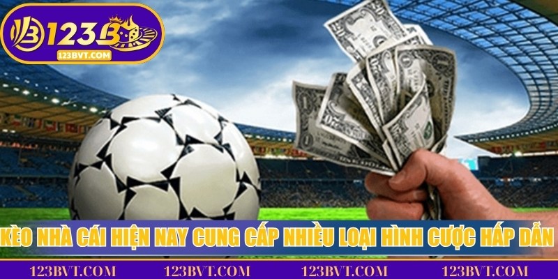 Kèo nhà cái hiện nay cung cấp nhiều loại hình cược hấp dẫn nhất