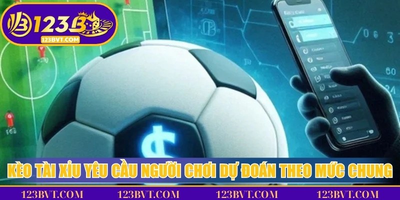 Kèo Tài Xỉu (Over/Under) yêu cầu người chơi dự đoán theo mức chung