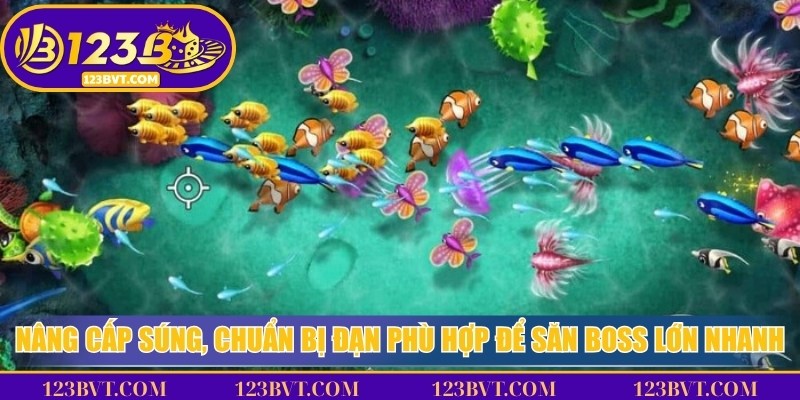 Nâng cấp súng, chuẩn bị đạn phù hợp để săn boss lớn nhanh