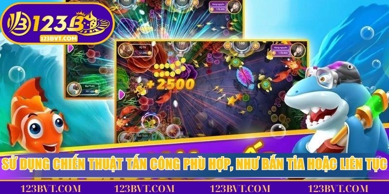 Sử dụng chiến thuật tấn công phù hợp, như bắn tỉa hoặc liên tục