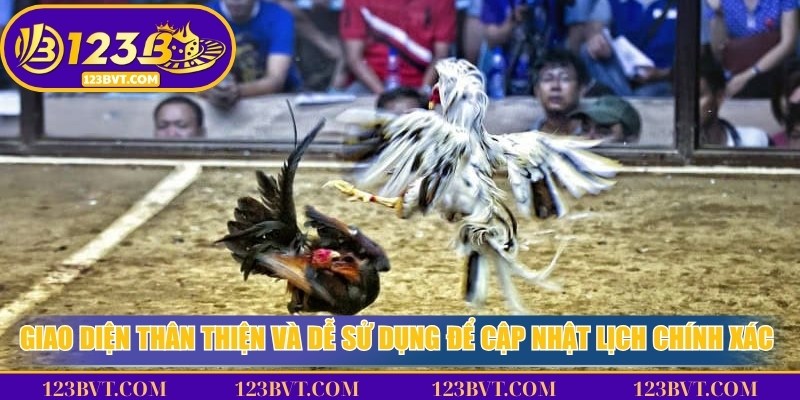 Giao diện thân thiện và dễ sử dụng để cập nhật lịch chính xác nhất