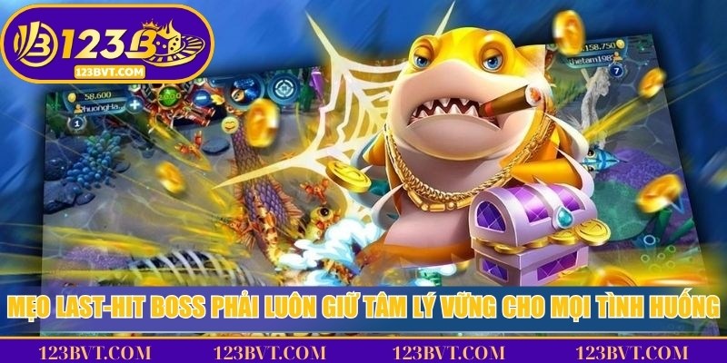 Mẹo last-hit boss phải luôn giữ tâm lý vững cho mọi tình huống