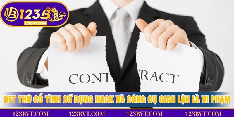 Bet thủ cố tình sử dụng hack và công cụ gian lận là vi phạm