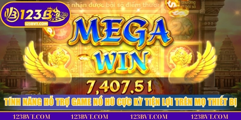 Tính năng hỗ trợ game nổ hũ cực kỳ tiện lợi trên mọ thiết bị online