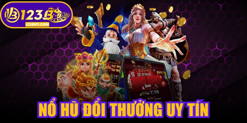 Nổ Hũ Đổi Thưởng Uy Tín