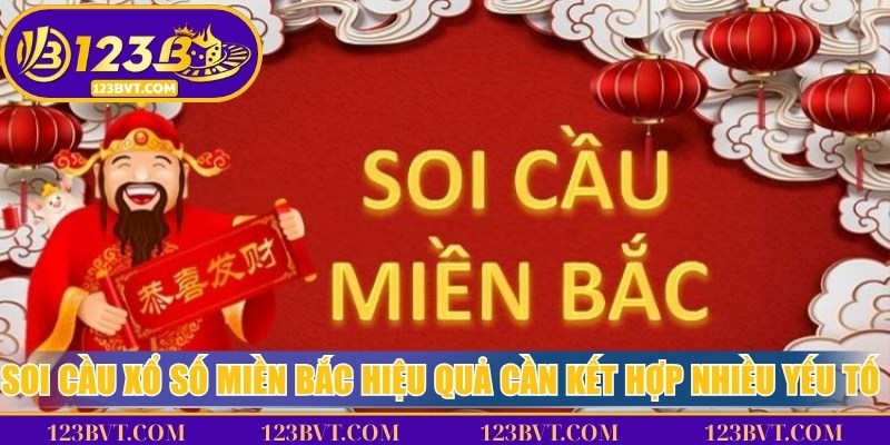 Soi cầu xổ số miền Bắc hiệu quả cần kết hợp nhiều yếu tố phù hợp