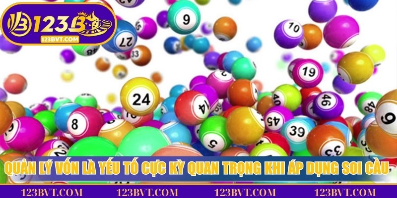 Quản lý vốn là yếu tố cực kỳ quan trọng khi áp dụng soi cầu xổ số