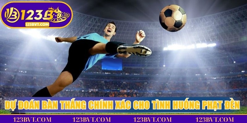 Dự đoán bàn thắng chính xác cho tình huống phạt đền siêu độc đáo