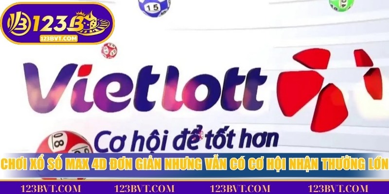 Chơi xổ số Max 4D đơn giản nhưng vẫn có cơ hội nhận mức thưởng lớn