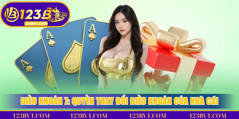 8 Điều Khoản 123B Quan Trọng Khi Tham Gia Nhà Cái 3 Điều Khoản 7: Quyền Thay Đổi Điều Khoản Của Nhà Cái