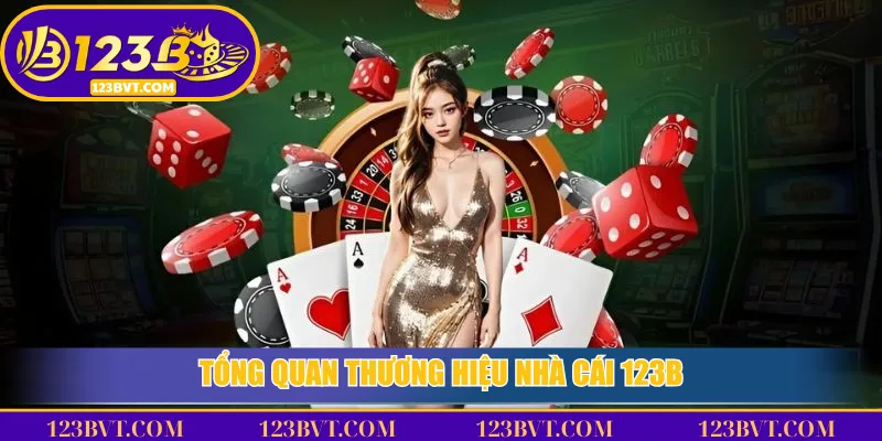 Tổng Quan Thương Hiệu Nhà Cái 123B