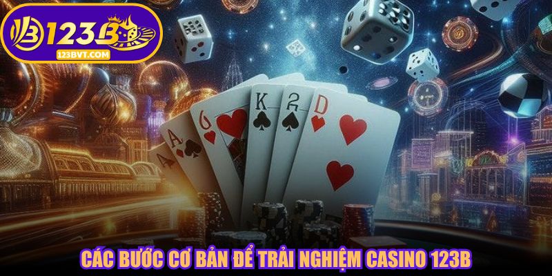 Các bước cơ bản để trải nghiệm casino 123B