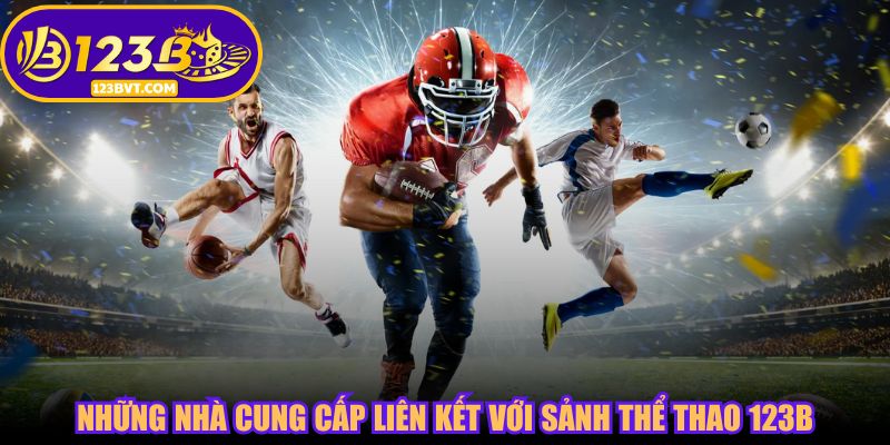 Những nhà cung cấp liên kết với sảnh thể thao 123B